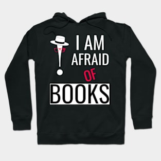 I am afraid of books, funny's shirt Hoodie